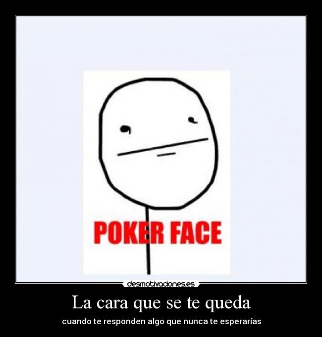 La cara que se te queda - cuando te responden algo que nunca te esperarías