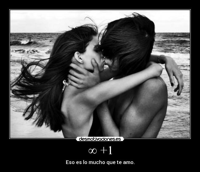 ∞ +1 - Eso es lo mucho que te amo.