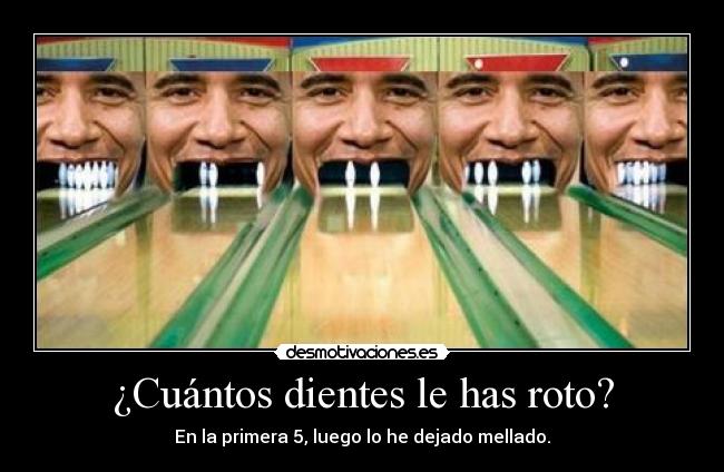 ¿Cuántos dientes le has roto? -