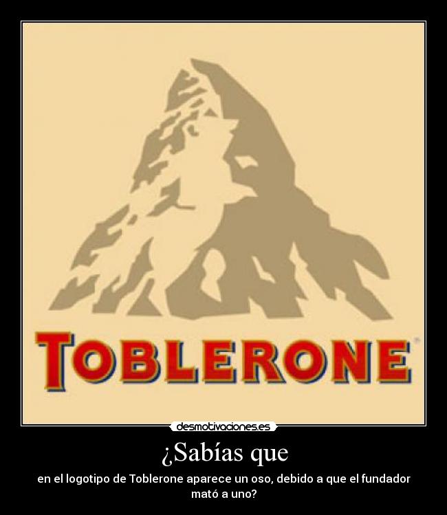 ¿Sabías que - en el logotipo de Toblerone aparece un oso, debido a que el fundador mató a uno?