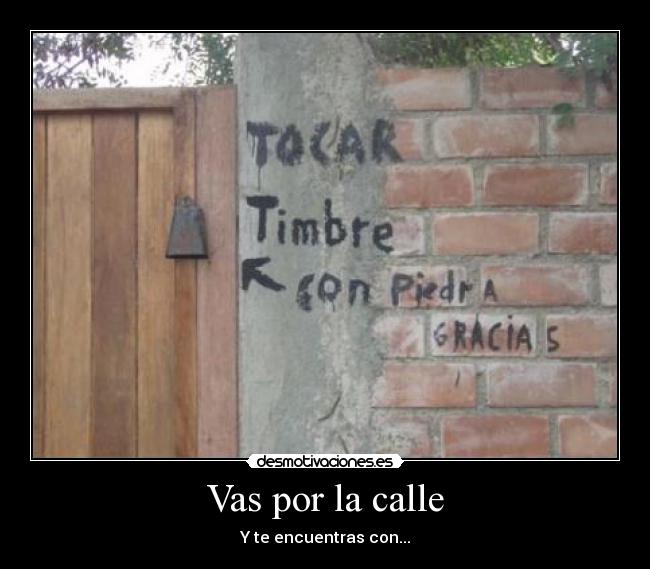 Vas por la calle - Y te encuentras con...
