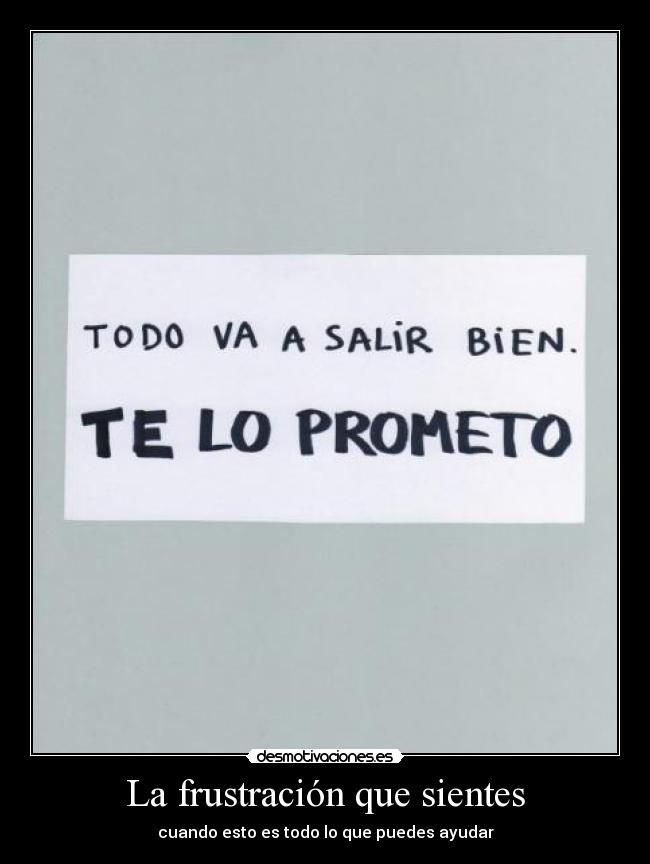 La frustración que sientes -