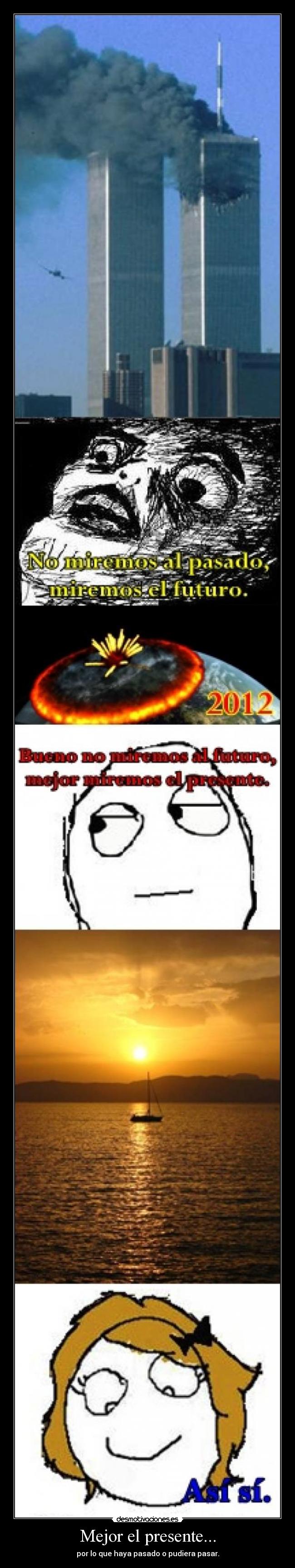Mejor el presente... - por lo que haya pasado o pudiera pasar.