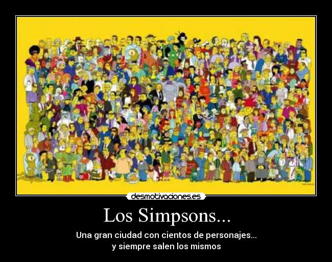 Los Simpsons... - Una gran ciudad con cientos de personajes...
y siempre salen los mismos