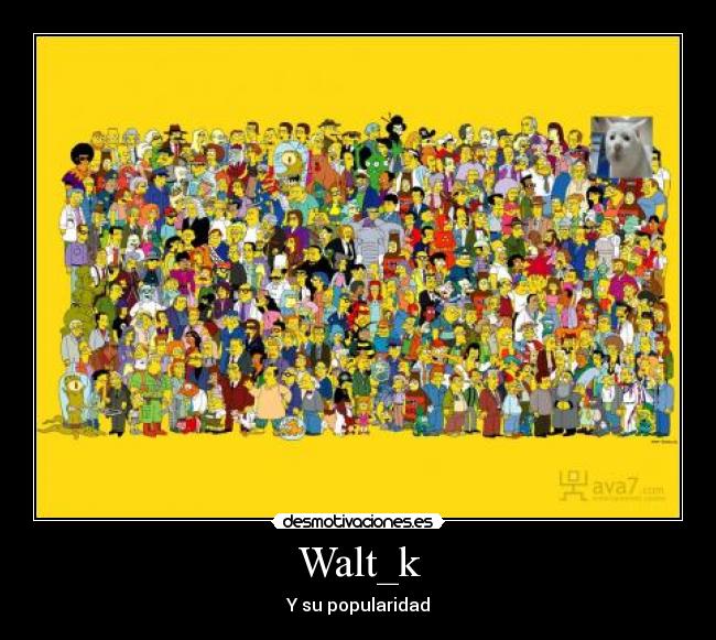 Walt_k - Y su popularidad