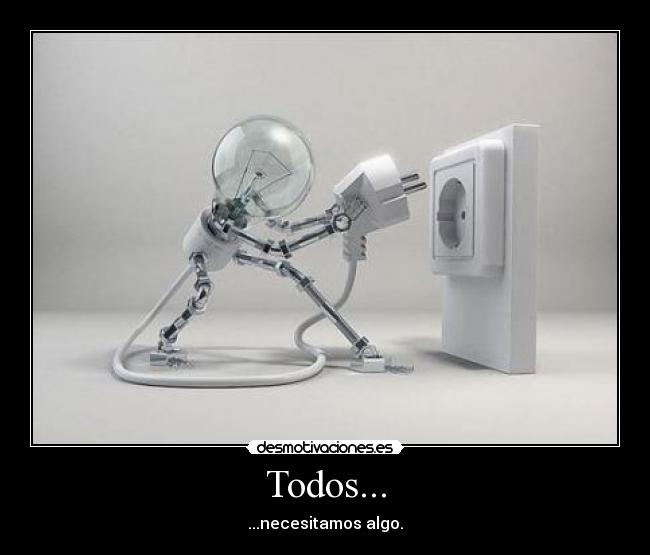 Todos... - ...necesitamos algo.