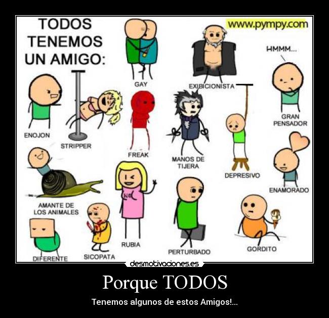 Porque TODOS - Tenemos algunos de estos Amigos!...