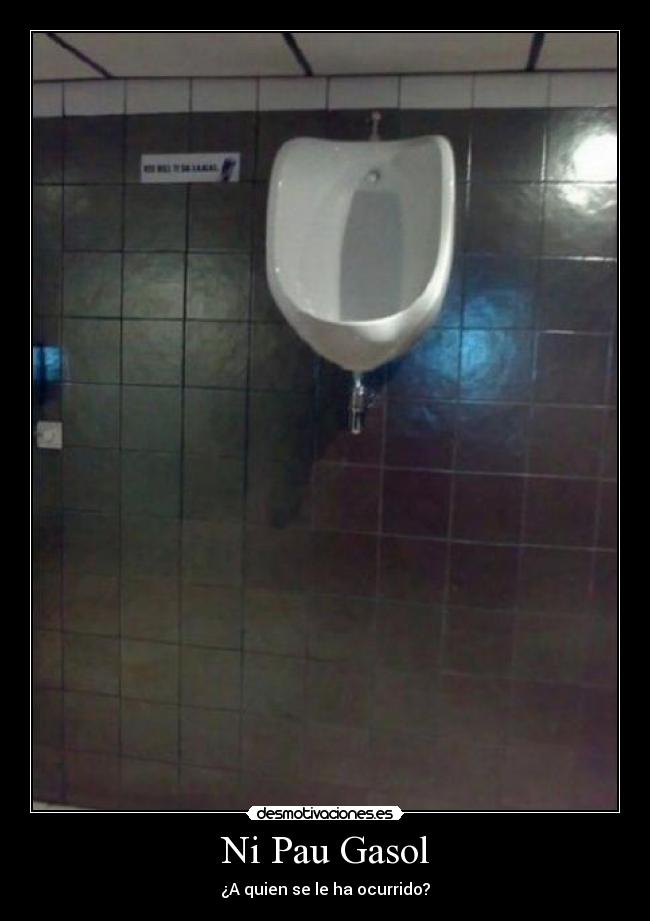 Ni Pau Gasol - ¿A quien se le ha ocurrido?