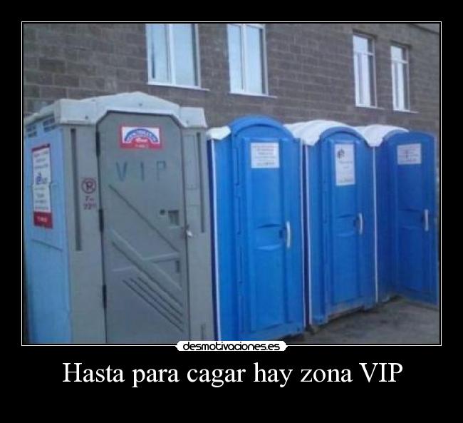Hasta para cagar hay zona VIP - 