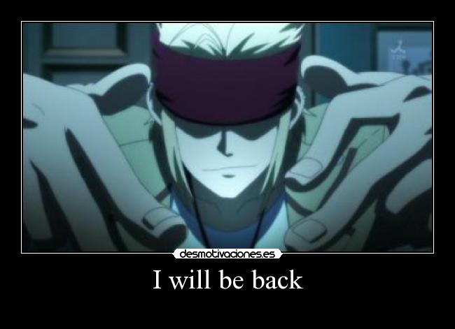 I will be back - 