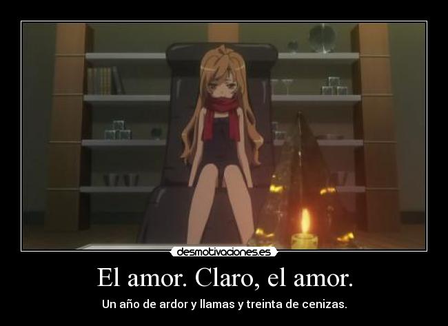 El amor. Claro, el amor. - Un año de ardor y llamas y treinta de cenizas.