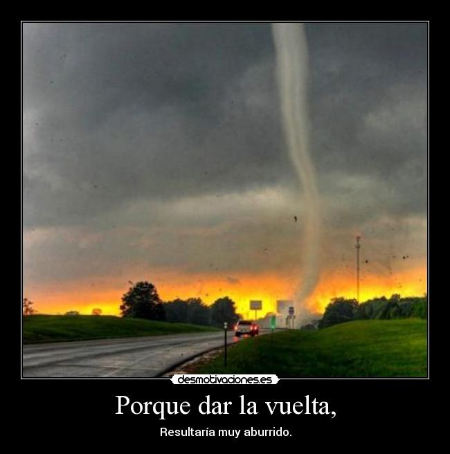 Porque dar la vuelta, -