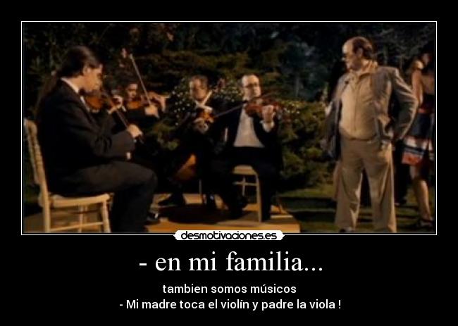 - en mi familia... -
