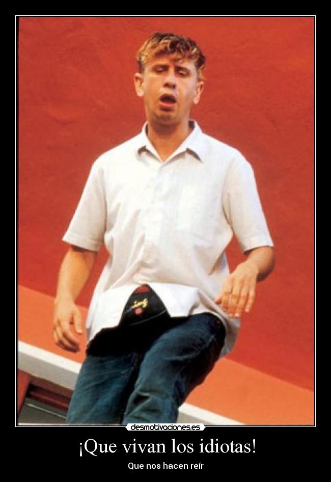 ¡Que vivan los idiotas! -