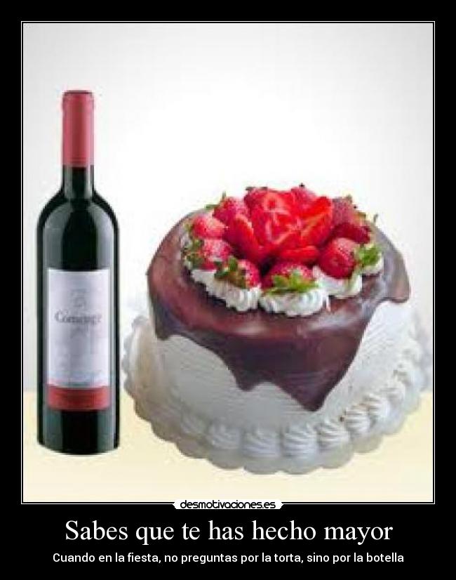 Sabes que te has hecho mayor - Cuando en la fiesta, no preguntas por la torta, sino por la botella