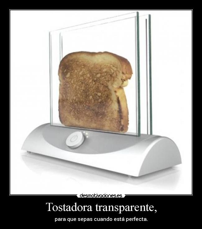 Tostadora transparente, - para que sepas cuando está perfecta.