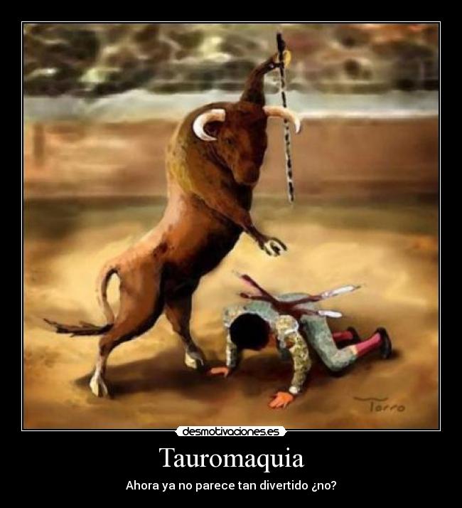 Tauromaquia - Ahora ya no parece tan divertido ¿no?