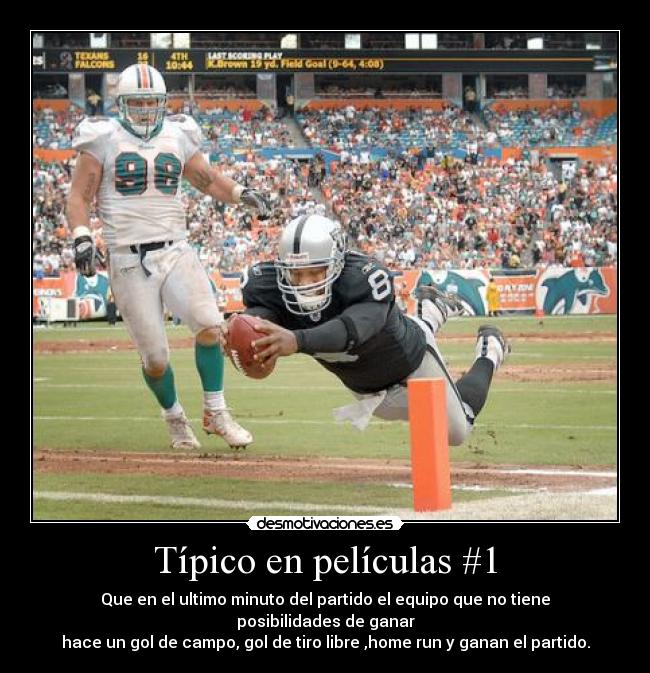Típico en películas #1 - Que en el ultimo minuto del partido el equipo que no tiene posibilidades de ganar
hace un gol de campo, gol de tiro libre ,home run y ganan el partido.