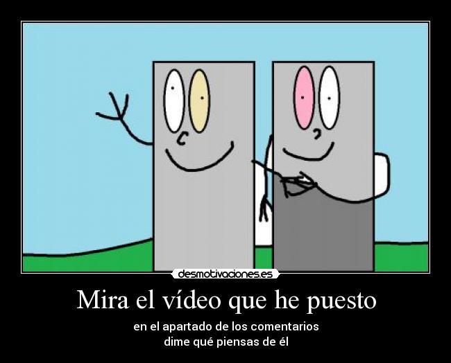 Mira el vídeo que he puesto - en el apartado de los comentarios
dime qué piensas de él