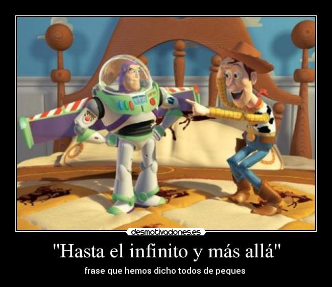 Hasta el infinito y más allá - frase que hemos dicho todos de peques 