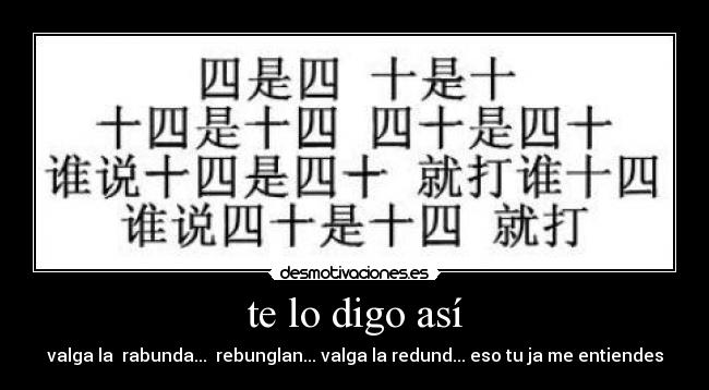 te lo digo así - valga la rabunda... rebunglan... valga la redund... eso tu ja me entiendes
