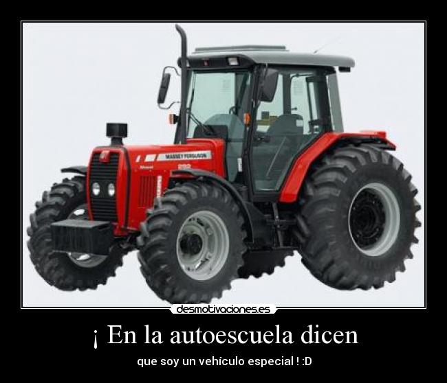 ¡ En la autoescuela dicen - que soy un vehículo especial ! :D