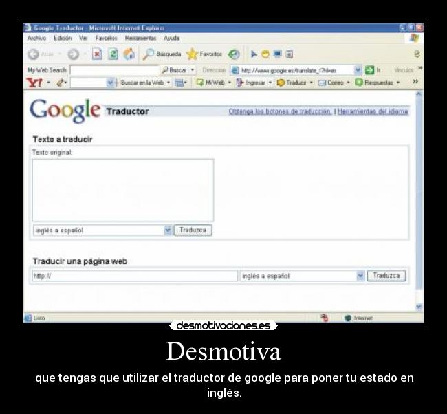 Desmotiva - que tengas que utilizar el traductor de google para poner tu estado en inglés.