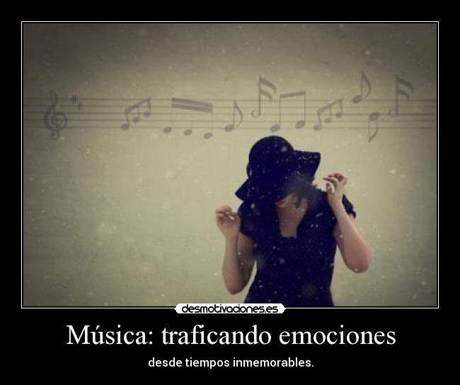 Música: traficando emociones - desde tiempos inmemorables.