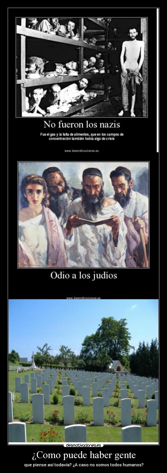 ¿Como puede haber gente - que piense así todavía? ¿A caso no somos todos humanos?