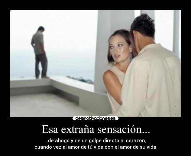 Esa extraña sensación... -