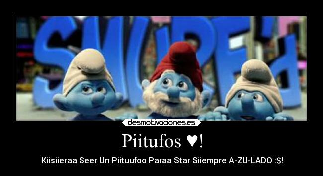 Piitufos ♥! - Kiisiieraa Seer Un Piituufoo Paraa Star Siiempre A-ZU-LADO :$!