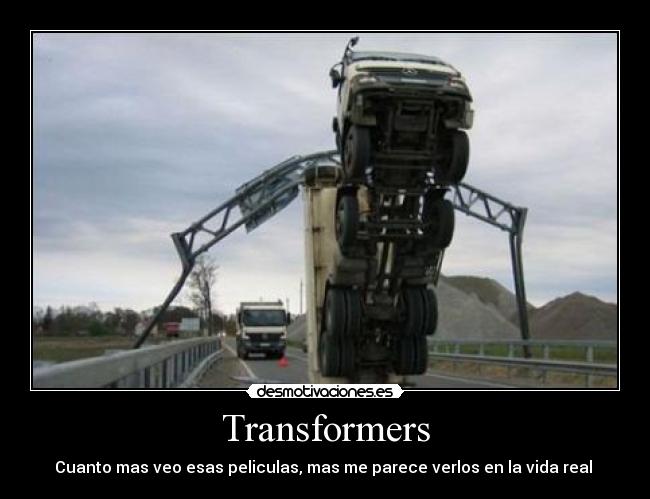 Transformers - Cuanto mas veo esas peliculas, mas me parece verlos en la vida real 