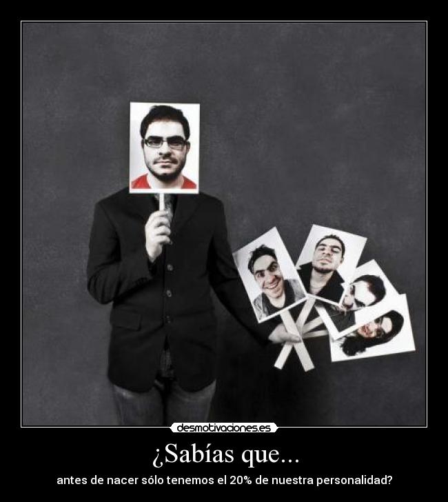 ¿Sabías que... - antes de nacer sólo tenemos el 20% de nuestra personalidad?