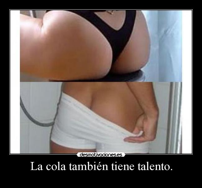 La cola también tiene talento. -