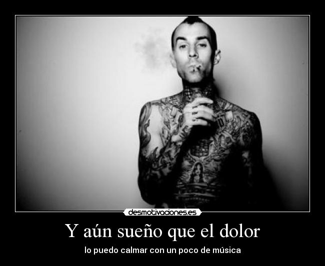 Y aún sueño que el dolor -