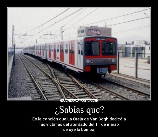 ¿Sabías que? - En la canción que La Oreja de Van Gogh dedicó a
las víctimas del atentado del 11 de marzo
se oye la bomba.