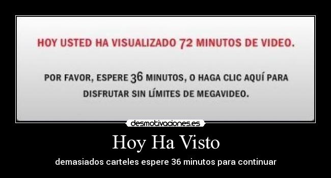 Hoy Ha Visto - demasiados carteles espere 36 minutos para continuar