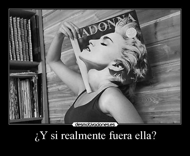 ¿Y si realmente fuera ella? -