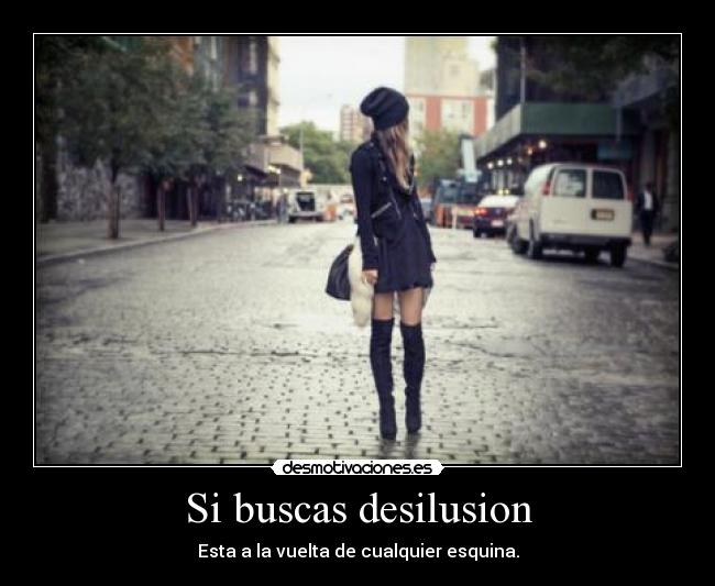 Si buscas desilusion - 
