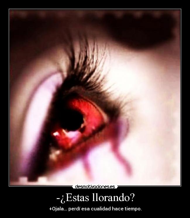 -¿Estas llorando? - 