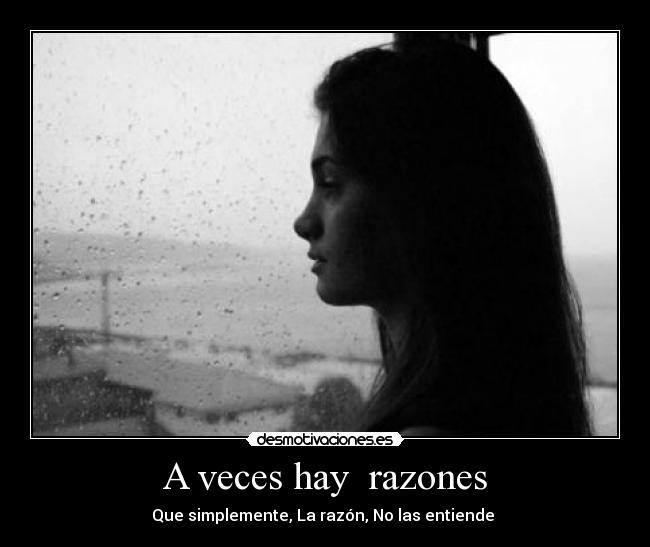 A veces hay  razones - Que simplemente, La razón, No las entiende 