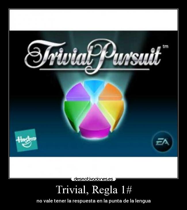 Trivial, Regla 1# - no vale tener la respuesta en la punta de la lengua