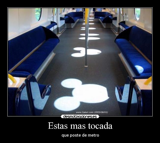 Estas mas tocada - que poste de metro