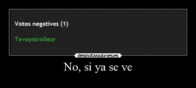No, si ya se ve -
