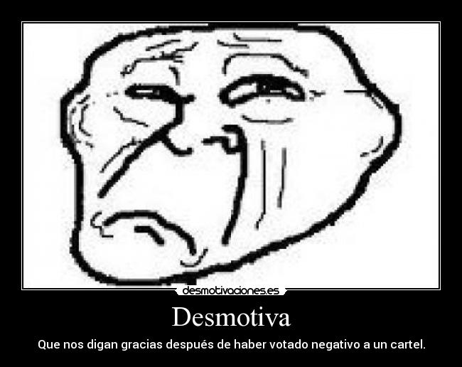 Desmotiva - Que nos digan gracias después de haber votado negativo a un cartel.