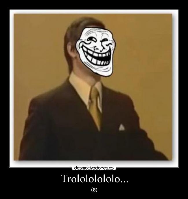 Trolololololo... - 