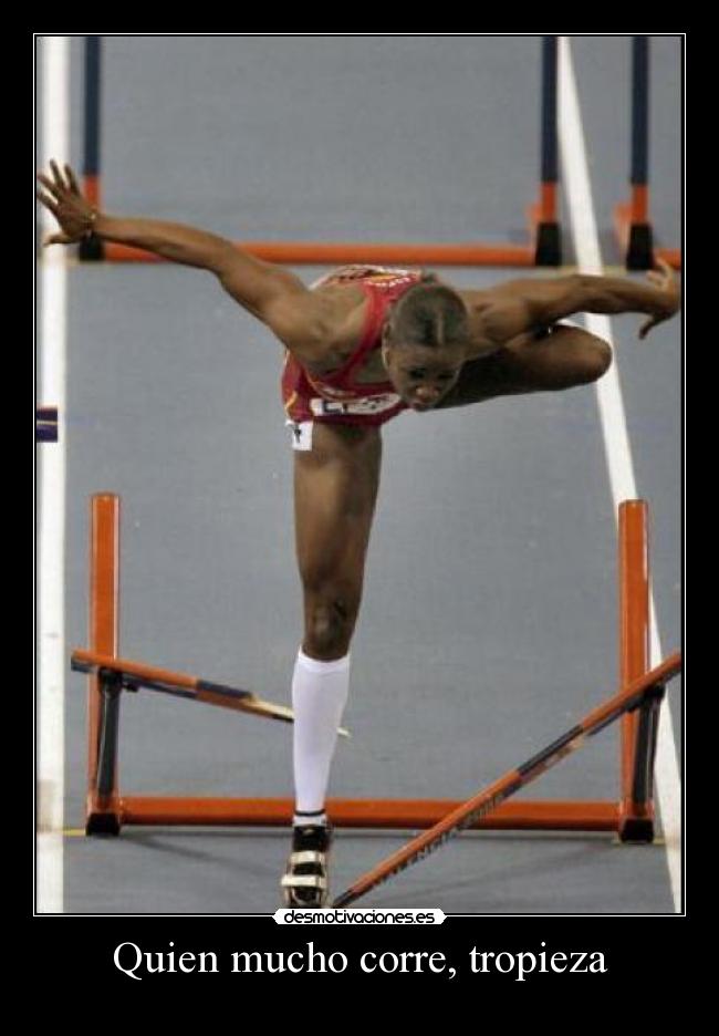 Quien mucho corre, tropieza - 