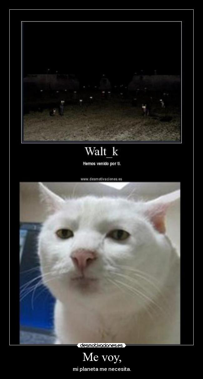 Me voy, - mi planeta me necesita.