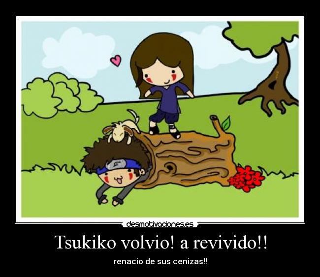 Tsukiko volvio! a revivido!! - renacio de sus cenizas!!