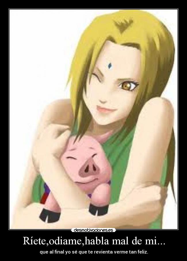 Ríete,odiame,habla mal de mi... - 